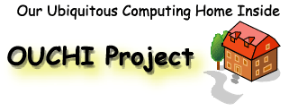 Our Ubiquitous Computing Home Inside--OUCHI Project